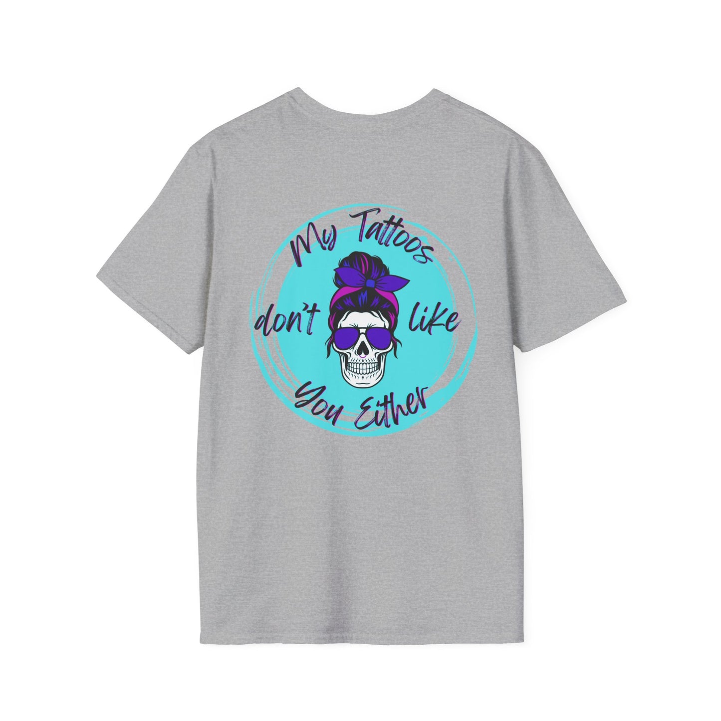My Tatt's Don't Like You Either Tee, Unisex Softstyle T-Shirt with Skull Design, Aesthetic Graphic Shirt, Perfect Gift for Tattoo Lovers