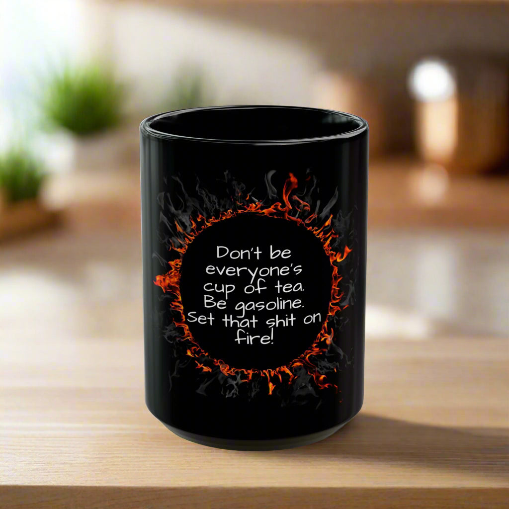 Motivational Be Gasoline Coffee Mug, Black Ceramic Mug, Funny Inspiration Tea Cup, 11oz or 15oz, Humorous Gift for Coffee and Tea Lovers