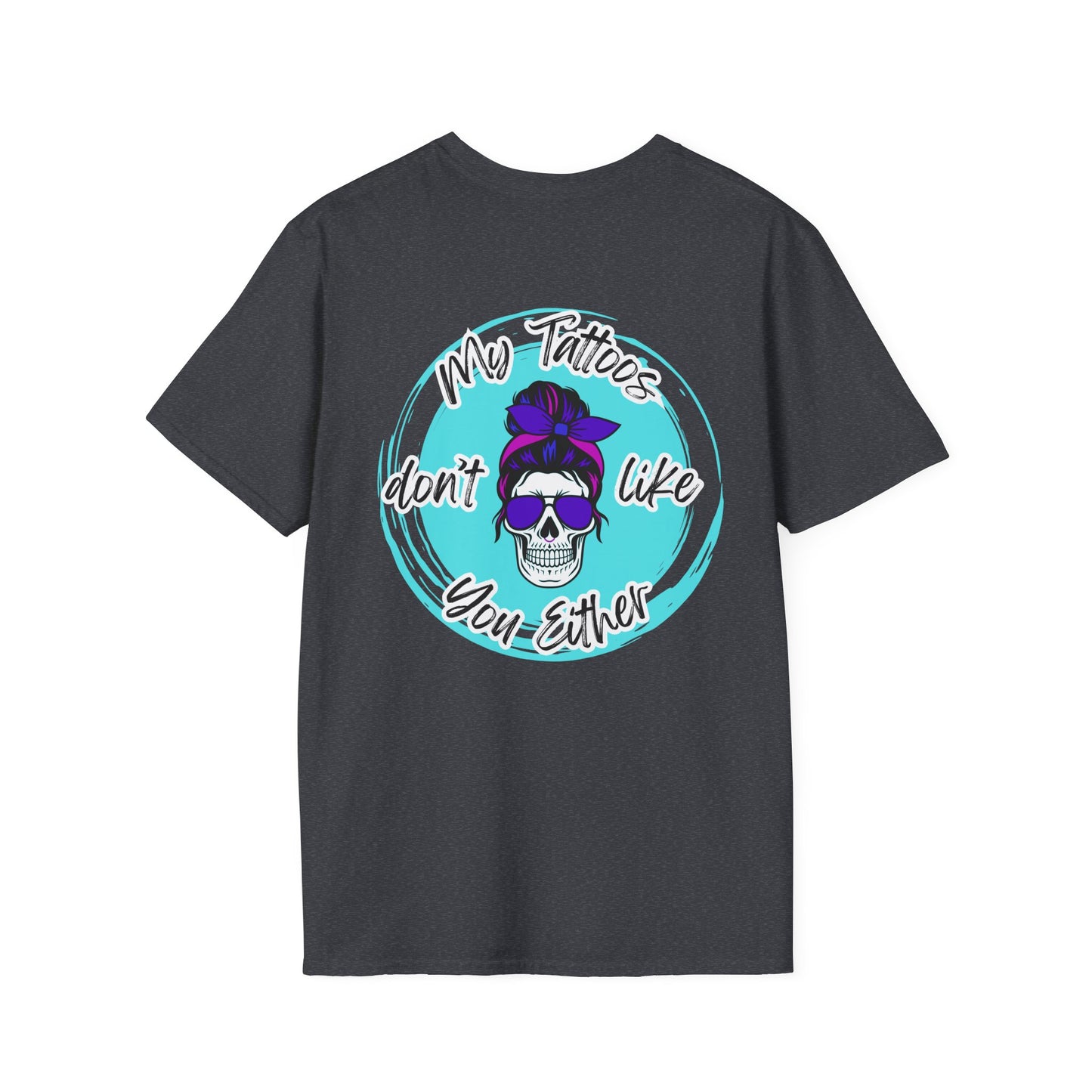 My Tatt's Don't Like You Either Tee, Unisex Softstyle T-Shirt with Skull Design, Aesthetic Graphic Shirt, Perfect Gift for Tattoo Lovers