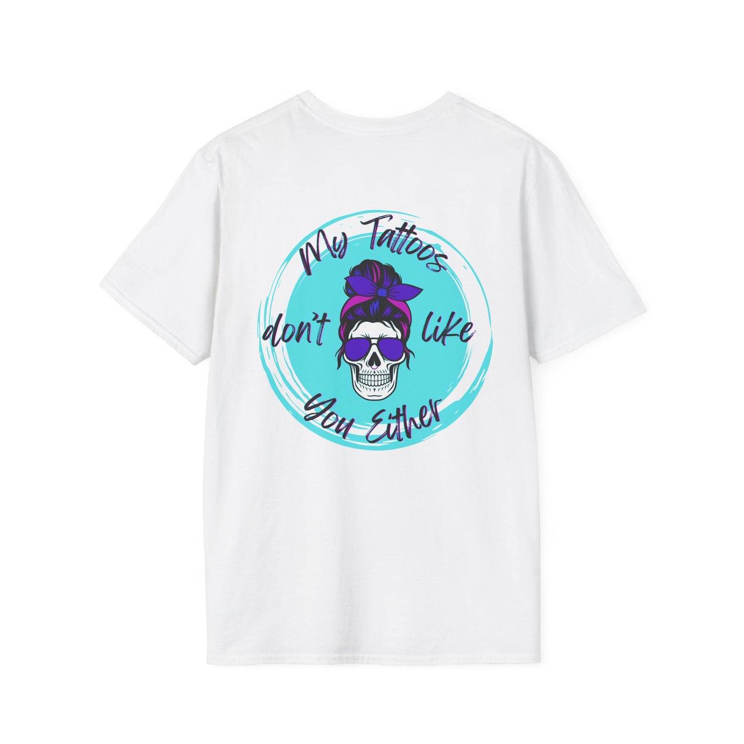 My Tatt's Don't Like You Either Tee, Unisex Softstyle T-Shirt with Skull Design, Aesthetic Graphic Shirt, Perfect Gift for Tattoo Lovers