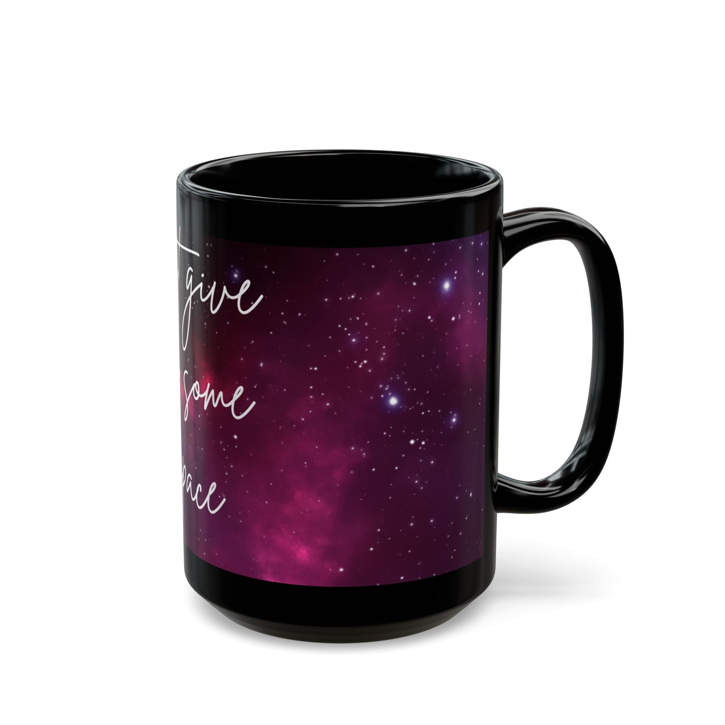 Just Give Me Some Space Coffee Mug, Galaxy Filled Ceramic Mug, 11oz/15oz, Microwave/Dishwasher Safe, Perfect Gift for Universe Lovers
