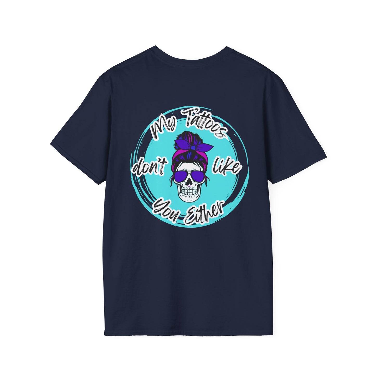 My Tatt's Don't Like You Either Tee, Unisex Softstyle T-Shirt with Skull Design, Aesthetic Graphic Shirt, Perfect Gift for Tattoo Lovers