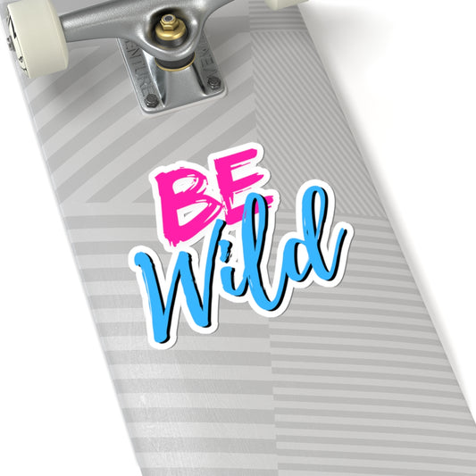 Be Wild Kiss-Cut Stickers - Fun Laptop Decor, Motivational Wall Art, Party Favor, Gift, Journaling Supplies