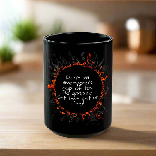 Motivational Be Gasoline Coffee Mug, Black Ceramic Mug, Funny Inspiration Tea Cup, 11oz or 15oz, Humorous Gift for Coffee and Tea Lovers