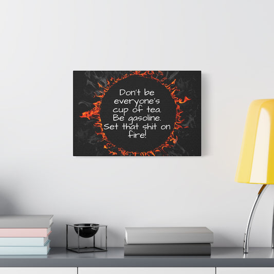 Canvas Motivational Be Gasoline Wall Art | Inspirational Quote | Home Office Decor | Funny Motivational Canvas | Unique Gift Idea