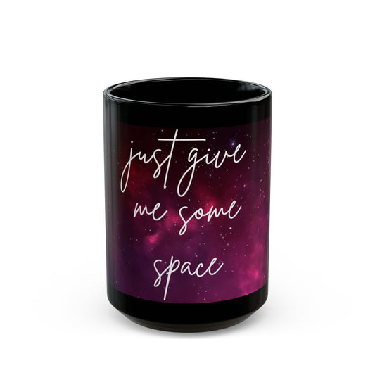 Just Give Me Some Space Coffee Mug, Galaxy Filled Ceramic Mug, 11oz/15oz, Microwave/Dishwasher Safe, Perfect Gift for Universe Lovers
